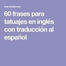 60 Frases Para Tatuajes En Ingles Con Traduccion Al Espanol Frases En Espanol Cortas Frases Para Tatuajes Cortas Frases En Ingles Tatuajes
