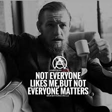 Not Everybody Has To Like You If They Don T Even Matter Success Quotes Rich Wealth Prosperity Cash To Achie Wisdom Quotes Positive Quotes Strong Quotes