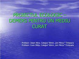 Profesorii colegiului tehnic ion mincu au recunoscut că elisabeta gabriela stelea era o persoană interiorizată şi nu vorbea despre viaţa ei personală. Ppt Proiectul Ecologic Demers Pentru Un Mediu Curat Powerpoint Presentation Id 3726861
