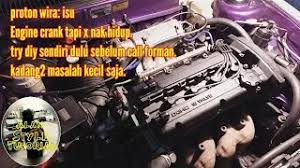Maybe you would like to learn more about one of these? Isu Proton Wira Bila Start Crank Tapi Engine X Nak Hidup Automotif Youtube