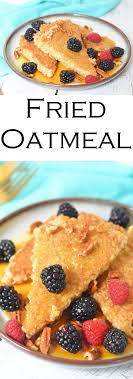 Pan Fried Oatmeal Recipe Recipe Recipes Oatmeal Recipes Delicious Breakfast Recipes