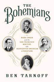 She was a celebrated bohemian, considered a scandalous woman. Amazon Com The Bohemians Mark Twain And The San Francisco Writers Who Reinvented American Literature 9781594204739 Tarnoff Ben Books