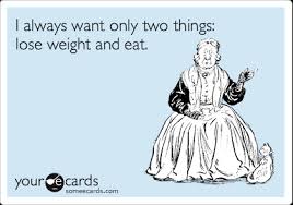 I Always Want Only Two Things Lose Weight And Eat Confession Ecard