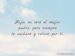 «para un padre que envejece no hay nada más querido que una hija.». Frases Para Mi Hija Frases Con Emocion