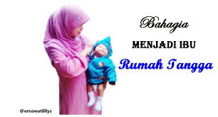 When children have knowledge of the deen, they can lead their parents to jannah. Menjadi Ibu Rumah Tangga Yang Bahagia Ernawatililys Com