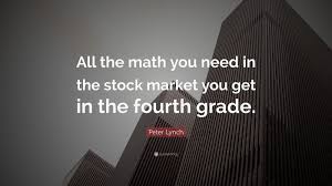 Every once in a while, the. Peter Lynch Quote All The Math You Need In The Stock Market You Get In The Fourth Grade 12 Wallpapers Quotefancy