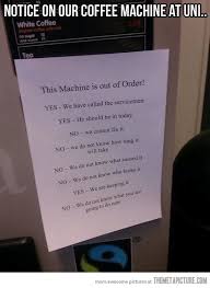 The Coffee Machine Is Out Of Order Just For Laughs Coffee Machine Funny Signs