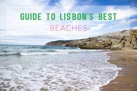 Beaches i do not recommend in lisbon. A Guide To Lisbon S Best Beaches