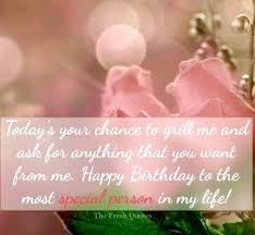 Romantic Birthday Wishes Images And Quotes Romantic Birthday Wishes Today S Your Chance To Grill Me And Ask For Any Thing That You Romantic Birthday Romantic Birthday Messages Romantic Birthday Wishes