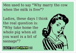 In Response To Why Buy A Cow When The Milk Is Free Why Take Home The Whole Pig If All You Want Is A Fun Quotes Funny Funny Quotes Funny