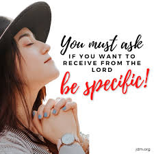 When asking God in prayer for your wants and desires, are you specific in  what you want? What do I mean by specific? Here's an example... Lets say  you want to trim