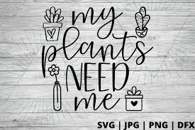 Download Free My Plants Need Me Svg Good Morning Chaos