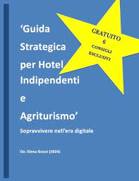 Elena Grace – Guida Strategica per Hotel Indipendenti e Agriturismo (2024)