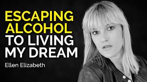 Ellen Elizabeth Escaping Alcohol to Living Her Dream ab
