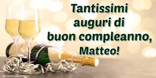 Cartoline Di Auguri Tantissimi Auguri Di Buon Compleanno Matteo Buon Compleanno Auguri Di Buon Compleanno Cartolina Di Compleanno