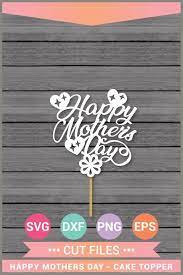 Happy Mother S Day Cake Topper Svg Cricut Design Space Etsy Happy Mothers Day Cake Toppers Mothers Day Cake