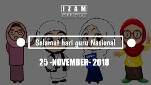 Hal semacam itu ya sudah pasti positif saja, supaya memotivasi guru jadi tambah baik lagi dan profisional. Ucapan Selamat Hari Guru Nasional 2018 Cover Animasi Guru Tersayang Izam Official Youtube