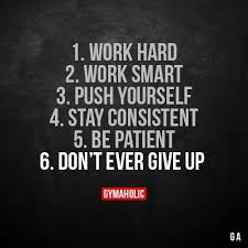 1 Work Hard 2 Work Smart 3 Push Yourself 4 Stay Consistent 5 Be Patient 6 Don T Ever Fitness Goals Quotes Hard Work Quotes Fitness Motivation Quotes