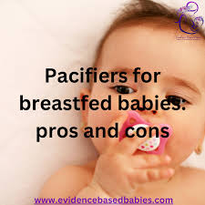 Pacifiers for breastfed babies: pros and cons - Evidence Based Babies