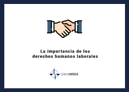 Te dirían los derechos que conocen, pero muy pocas personas conocen todos. La Importancia De Los Derechos Humanos Laborales Clinica Juridica