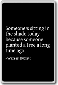 Not standing or flying, indeed, barely sitting. Amazon Com Someone S Sitting In The Shade Today Because Warren Buffett Quotes Fridge Magnet Black Kitchen Dining