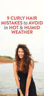9 Curly Hair Mistakes To Avoid In Hot Humid Weather Curly Hair Styles Hair Mistakes Humidity Hair