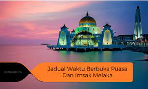 Jadual waktu imsak / berbuka puasa 2019 setiap negeri & wilayah persekutuan di malaysia. Jadual Waktu Berbuka Puasa Dan Imsak Melaka 2021