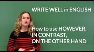 If you use however to join two independent clauses, you must end the first clause with a semicolon and put a comma after however. Write Well In English How To Use However In Contrast On The Other Hand As Transitions Youtube