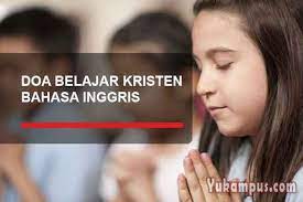 Contoh Doa Kristen Sebelum Dan Sesudah Belajar Dalam Bahasa Inggris Yukampus
