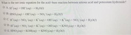 Along with sodium hydroxide (naoh), koh is a prototypical strong base. What Is The Net Ionic Equation For The Acid Base Chegg Com