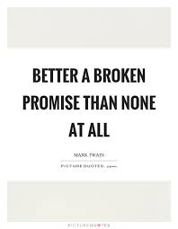 Promises can be broken just as fast as they were made.. Quotes U Load