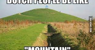 Explore netherlands memes (r/netherlands_memes) community on pholder | see more posts from r/netherlands_memes community like specerijen. To The Dutch People Be Like Hill Guy Have My Mountain Funny People Quotes Funny Photos Funny School Stories