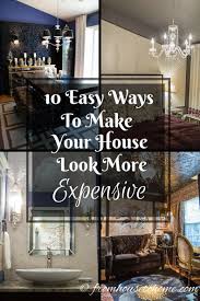 10 Easy Ways To Make Your House Look More Expensive Updating House Home Upgrades Expensive Houses