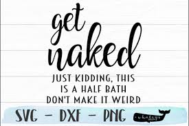 Be sure to check out our website at svgfilesfree.com. Get Naked Half Bath Weird Svg Graphic By Whaleysdesigns Creative Fabrica