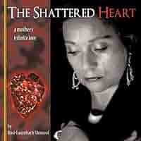 Amazon.com: The Shattered Heart: A Mother's Infinite Love: 0001449036384:  Monreal, Rose: Books
