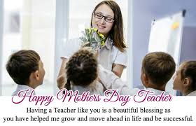 A celebration of mother's day is significant. Happy Mothers Day Teacher And Madam Quotes Messages By Students