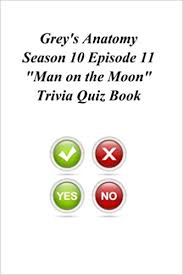 Listen to the first two episodes of 'making space' sections s. Grey S Anatomy Season 10 Episode 11 Man On The Moon Trivia Quiz Book Quiz Book Trivia Amazon Com Mx Libros