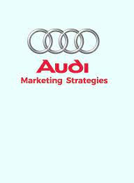 History And Marketing Strategies Of Audi Marketing Strategy Marketing Automobile Companies