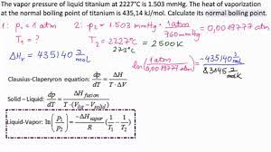 T2=97.10 + 273=370.10 and we are solving for p2. Calculate Boiling Point Of Titanium At Different Pressure Youtube
