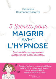 Il s'agit ici de dire à votre cerveau de se concentrer sur le. 5 Secrets Pour Maigrir Avec L Hypnose Catherine Roumanoff Lefaivre Eyrolles Ebook Epub Le Hall Du Livre Nancy