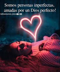 Somos Personas Imperfectas Amadas Por Un Dios Perfecto Dios Frases Jovenes Frases Cristianas Imagenes Cristianas