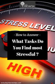 How To Answer What Tasks Do You Find Most Stressful Job Interview Tips Most Stressful Jobs Stressful Job Interview Tips