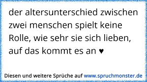 Der Altersunterschied Zwischen Zwei Menschen Spielt Keine Rolle Wie Sehr Sie Sich Lieben Auf Das Kommt Es An Spruchmonster De