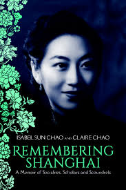 Remembering Shanghai: A Memoir of Socialites, Scholars and Scoundrels by Isabel  Sun Chao