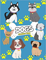 Make your world more colorful! Dogs Coloring Book Dog Colouring Book For Kids Really Relaxing Animal Coloring Pages For Girls And Boys A Collection Of Dog Coloring Pages For Kids Puppies And Fluffy Friends All Kinds Of Dogs