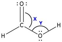 Formic Acid Hco2h Has An O C O Bond Angle Of X Degrees And A C O H Bond Angle Of Y Degrees A X 180 Y 120 B X 120 Y