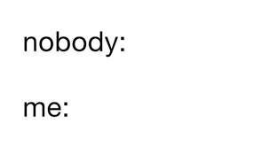 Imgflip supports all web fonts and windows/mac fonts including bold and italic, if. Nobody Me Memes Stayhipp