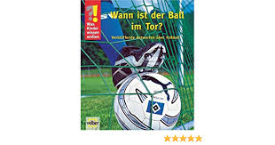 Der ball ist die strategie und das tor die börse. Was Kinder Wissen Wollen Wann Ist Der Ball Im Tor Verbluffende Antworten Uber Fussball Ulrike Berger Amazon De Bucher