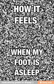 How It Feels When My Foot Falls Asleep Funny Pictures Can T Stop Laughing Funny Quotes Lol So True