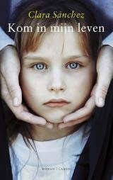 Kom in mijn leven by Clara Sánchez